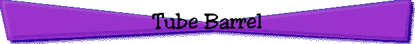 Tube Barrel