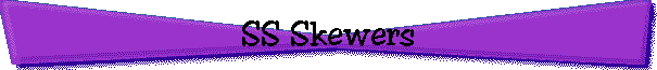 SS Skewers