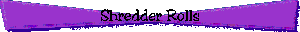 Shredder Rolls